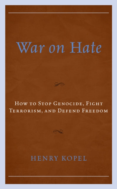 War on Hate: How to Stop Genocide, Fight Terrorism, and Defend Freedom