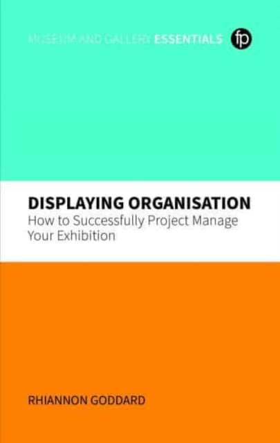Displaying Organisation: How to Successfully Manage a Museum Exhibition