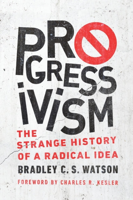 Progressivism: The Strange History of a Radical Idea