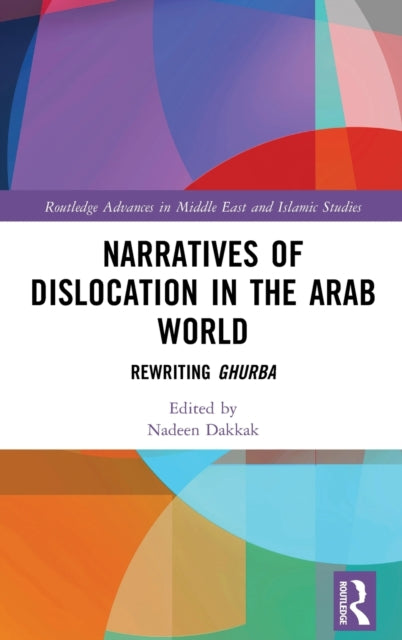 Narratives of Dislocation in the Arab World: Rewriting Ghurba