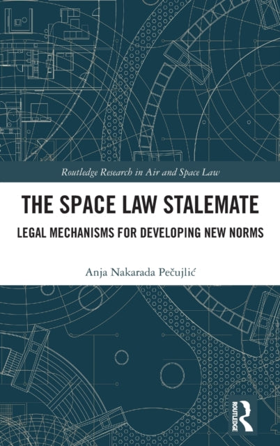 The Space Law Stalemate: Legal Mechanisms for Developing New Norms