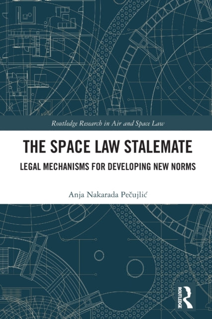 The Space Law Stalemate: Legal Mechanisms for Developing New Norms