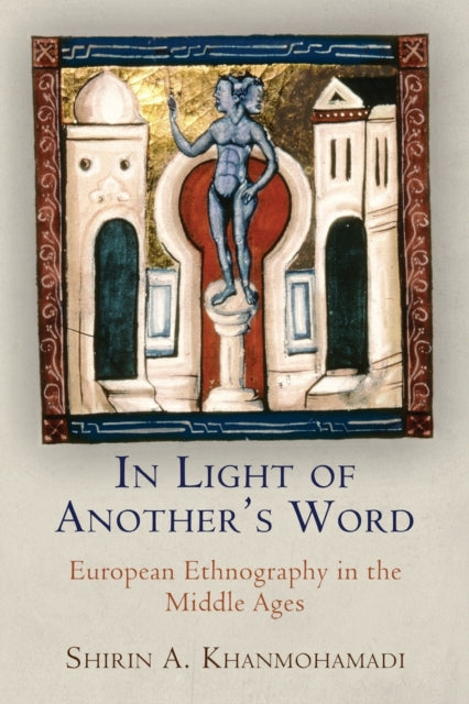 In Light of Another's Word: European Ethnography in the Middle Ages