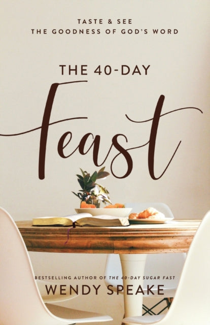 The 40-Day Feast - Taste and See the Goodness of God`s Word
