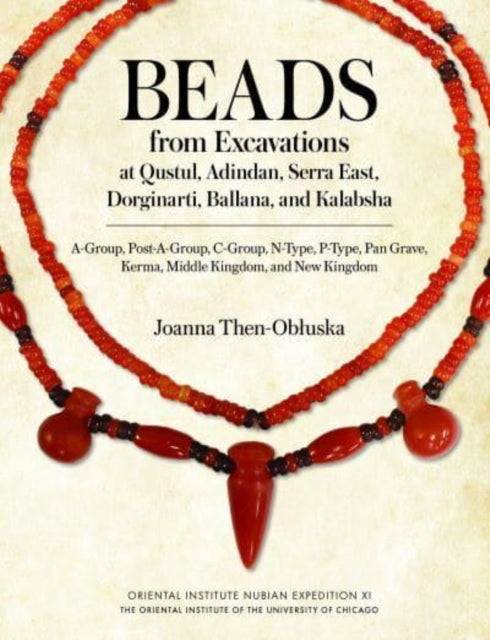 Beads from Excavations at Qustul, Adindan, Serra East, Dorginarti, Ballana, and Kalabsha: A-Group, Post-A-Group, C-Group, N-Type, P-Type, Pan Grave, Kerma, Middle Kingdom, and New Kingdom