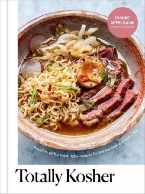 Totally Kosher: Tradition with a Twist! 150+ Recipes for the Holidays and Every Day