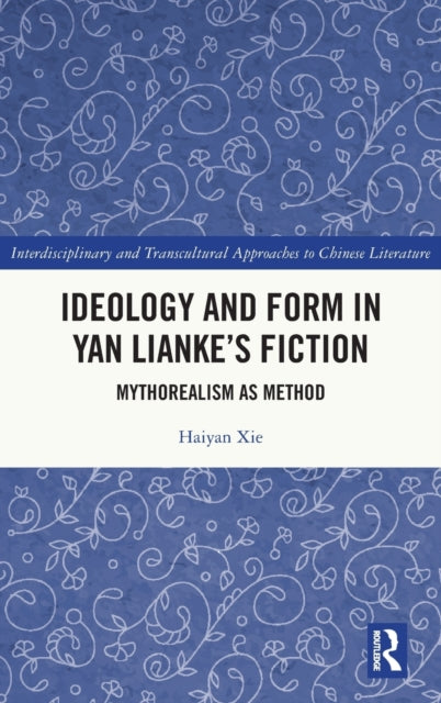 Ideology and Form in Yan Lianke's Fiction: Mythorealism as Method