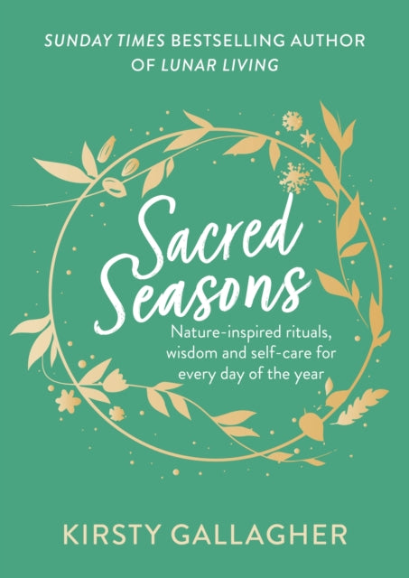 Sacred Seasons: Nature-inspired rituals, wisdom and self-care for every day of the year
