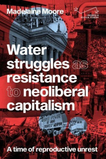 Water Struggles as Resistance to Neoliberal Capitalism: A Time of Reproductive Unrest