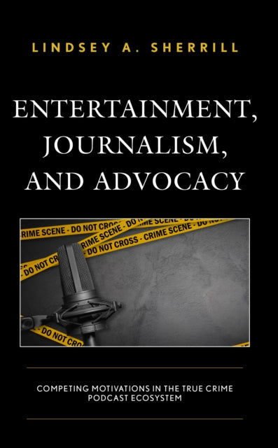 Entertainment, Journalism, and Advocacy: Competing Motivations in the True Crime Podcast Ecosystem