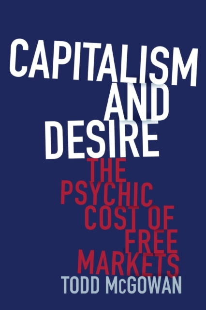 Capitalism and Desire: The Psychic Cost of Free Markets