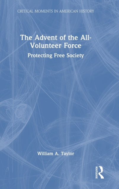 The Advent of the All-Volunteer Force: Protecting Free Society
