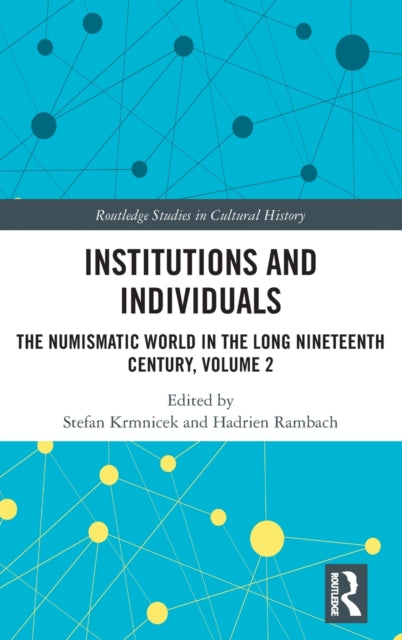 Institutions and Individuals: The Numismatic World in the Long Nineteenth Century, Volume 2