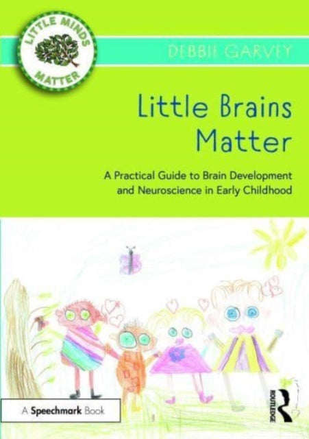 Little Brains Matter: A Practical Guide to Brain Development and Neuroscience in Early Childhood