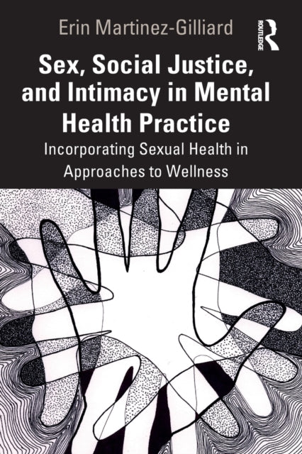 Sex, Social Justice, and Intimacy in Mental Health Practice: Incorporating Sexual Health in Approaches to Wellness