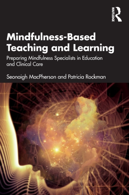 Mindfulness-Based Teaching and Learning: Preparing Mindfulness Specialists in Education and Clinical Care