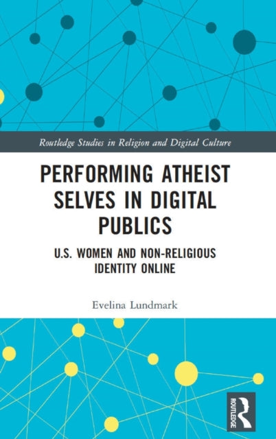 Performing Atheist Selves in Digital Publics: U.S. Women and Non-Religious Identity Online