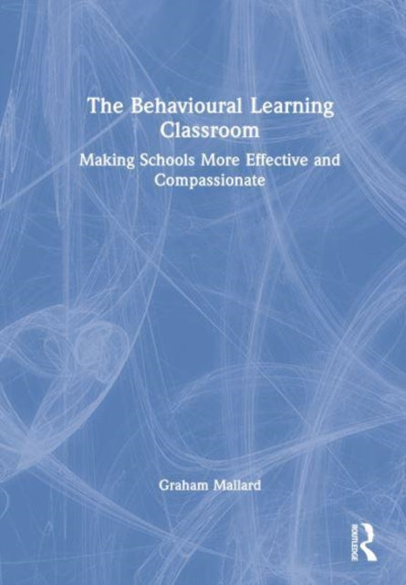 The Behavioural Learning Classroom: Making Schools More Effective and Compassionate