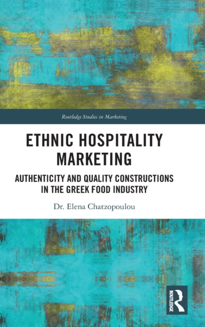 Ethnic Hospitality Marketing: Authenticity and Quality Constructions in the Greek Food Industry