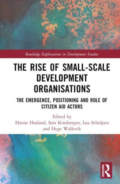 The Rise of Small-Scale Development Organisations: The Emergence, Positioning and Role of Citizen Aid Actors