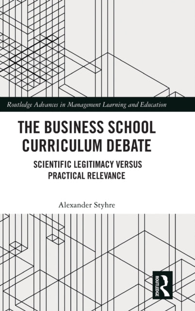 The Business School Curriculum Debate: Scientific Legitimacy versus Practical Relevance