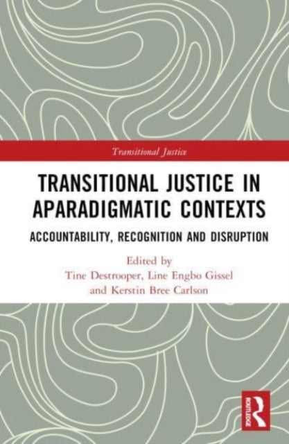 Transitional Justice in Aparadigmatic Contexts: Accountability, Recognition, and Disruption
