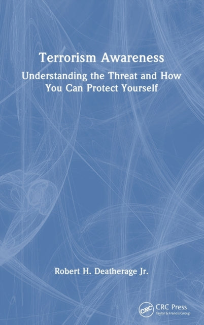 Terrorism Awareness: Understanding the Threat and How You Can Protect Yourself