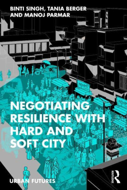 Negotiating Resilience with Hard and Soft City