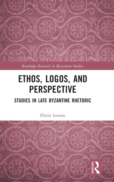 Ethos, Logos, and Perspective: Studies in Late Byzantine Rhetoric