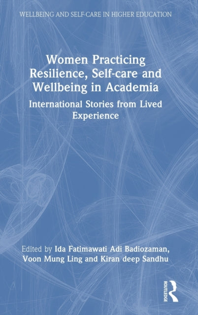 Women Practicing Resilience, Self-care and Wellbeing in Academia: International Stories from Lived Experience