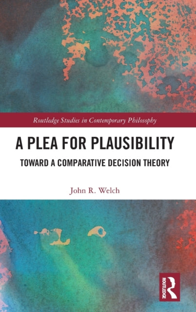 A Plea for Plausibility: Toward a Comparative Decision Theory