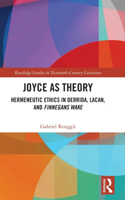 Joyce as Theory: Hermeneutic Ethics in Derrida, Lacan, and Finnegans Wake