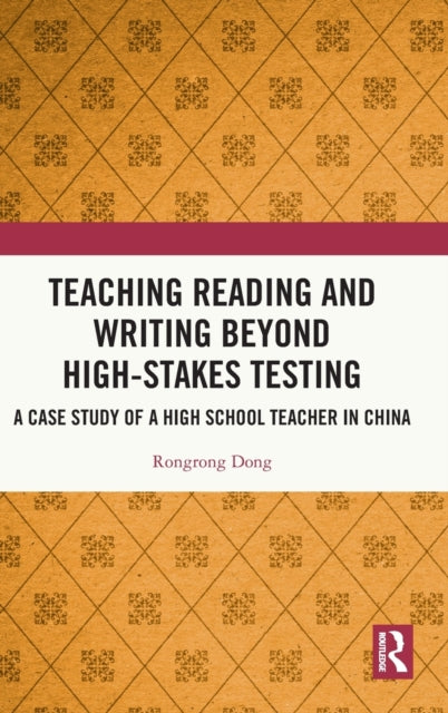 Teaching Reading and Writing Beyond High-stakes Testing: A Case Study of a High School Teacher in China