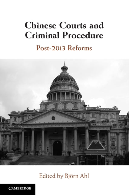 Chinese Courts and Criminal Procedure: Post-2013 Reforms