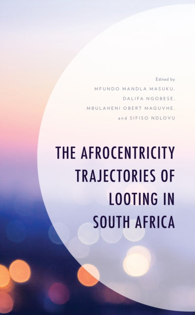 The Afrocentricity Trajectories of Looting in South Africa