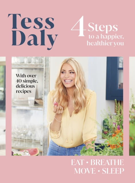 4 Steps: To a Happier, Healthier You. The new guide from TV's Tess Daly