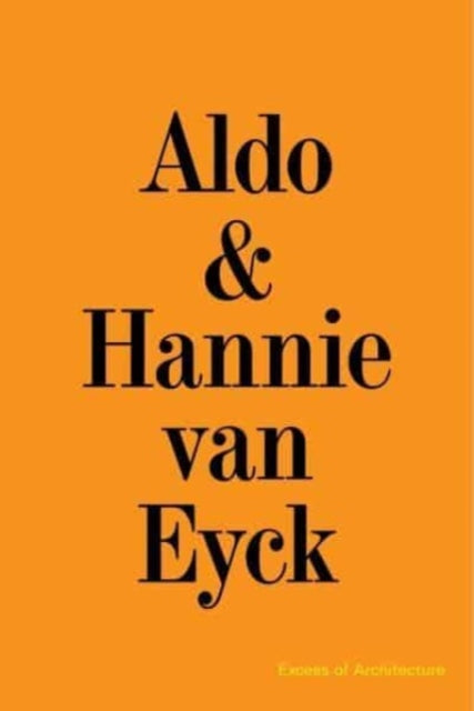 Aldo & Hannie van Eyck. Excess of Architecture: Everything Without Content 231