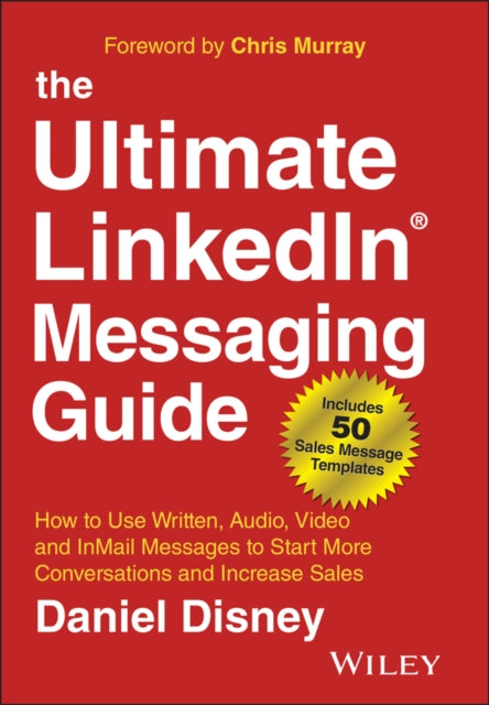 The Ultimate LinkedIn Messaging Guide - How to Use  Written, Audio, Video and InMail Message to Start  More Conversations and Increase Sales