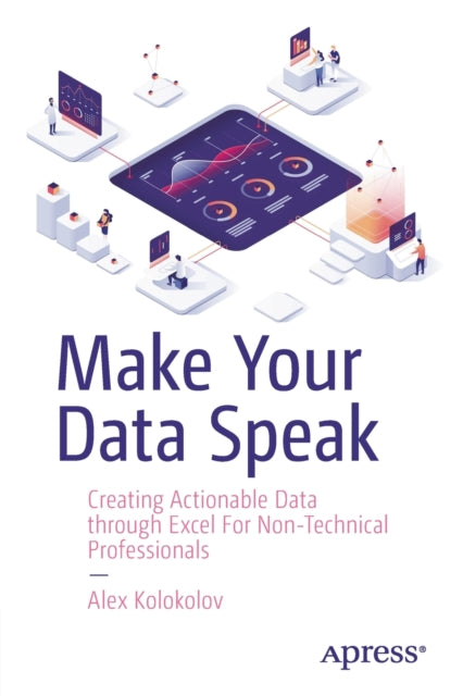 Make Your Data Speak: Creating Actionable Data through Excel For Non-Technical Professionals