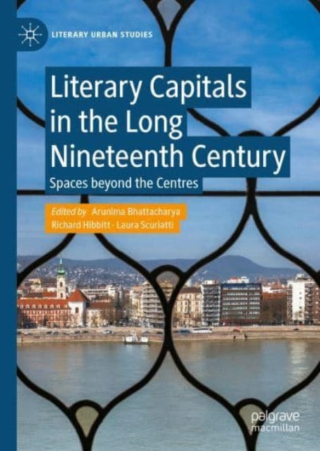 Literary Capitals in the Long Nineteenth Century: Spaces beyond the Centres