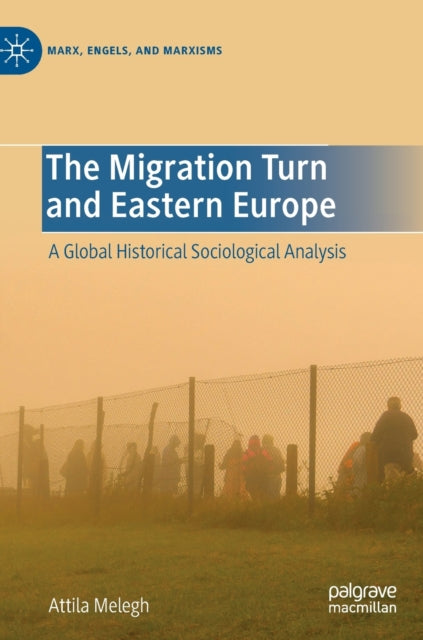The Migration Turn and Eastern Europe: A Global Historical Sociological Analysis