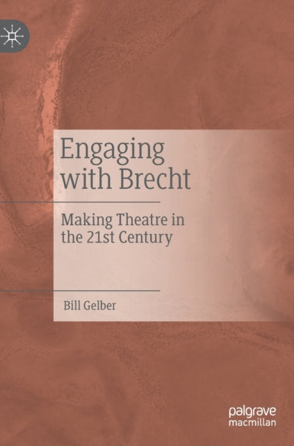 Engaging with Brecht: Making Theatre in the Twenty-first Century