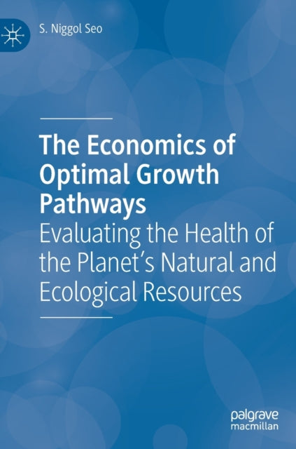 The Economics of Optimal Growth Pathways: Evaluating the Health of the Planet's Natural and Ecological Resources