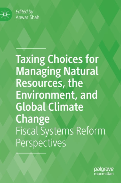 Taxing Choices for Managing Natural Resources, the Environment, and Global Climate Change: Fiscal Systems Reform Perspectives