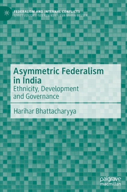 Asymmetric Federalism in India: Ethnicity, Development and Governance