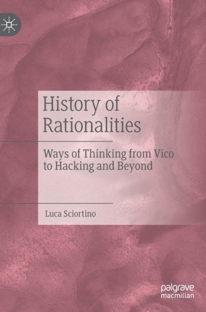 History of Rationalities: Ways of Thinking from Vico to Hacking and Beyond