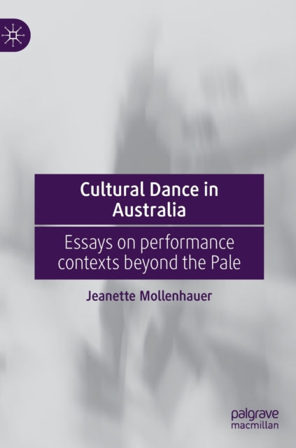 Cultural Dance in Australia: Essays on performance contexts beyond the Pale