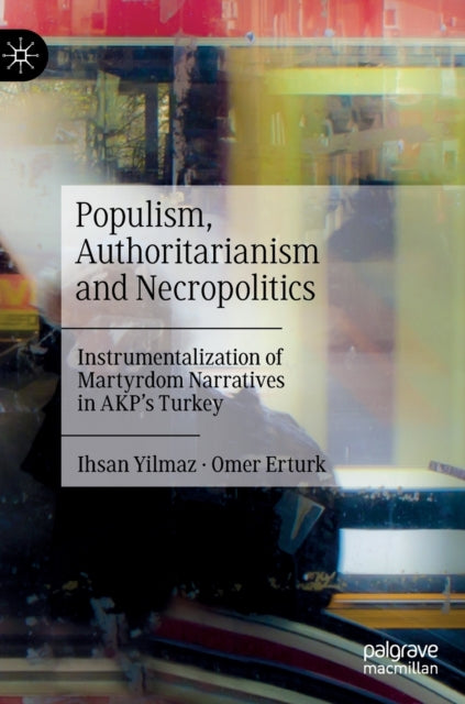Populism, Authoritarianism and Necropolitics: Instrumentalization of Martyrdom Narratives in AKP's Turkey
