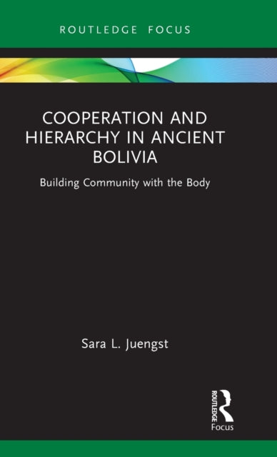 Cooperation and Hierarchy in Ancient Bolivia: Building Community with the Body