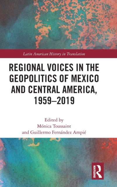 Regional Voices in the Geo-Politics of Mexico and Central America, 1959-2019